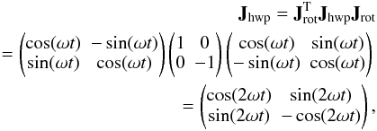 Mathematical equation: \begin{eqnarray} \mathbf{J}_{\rm hwp} = \mathbf{J}_{\rm rot}^{\rm T}\mathbf{J}_{\rm hwp}\mathbf{J}_{\rm rot} \nonumber \\ = \begin{pmatrix} \cos(\omega t) & -\sin(\omega t) \\ \nonumber \sin(\omega t) & \cos(\omega t) \end{pmatrix} \begin{pmatrix} 1 & 0 \\ 0 & -1 \end{pmatrix} \begin{pmatrix} \cos(\omega t) & \sin(\omega t) \\ -\sin(\omega t) & \cos(\omega t) \end{pmatrix} \\ = \begin{pmatrix} \cos(2\omega t) & \sin(2\omega t) \\ \sin(2\omega t) & -\cos(2\omega t) \end{pmatrix} , \label{eq:eq3} \end{eqnarray}