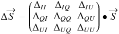Mathematical equation: \begin{equation} \Delta \overrightarrow{S} = \begin{pmatrix}\Delta_{II}&\Delta_{IQ}&\Delta_{IU}\\ \Delta_{QI}&\Delta_{QQ}&\Delta_{QU}\\ \Delta_{UI}&\Delta_{UQ}&\Delta_{UU}\\ \end{pmatrix} \bullet \overrightarrow{S} \label{eq:eq46} \end{equation}