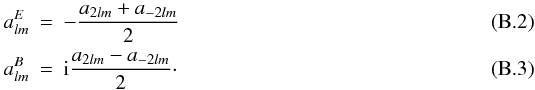 Mathematical equation: \appendix \setcounter{section}{2} \begin{eqnarray} a^E_{lm}&=&-\frac{a_{2lm}+a_{-2lm}}{2} \\ a^B_{lm}&=& {\rm i}\frac{a_{2lm}-a_{-2lm}}{2}\cdot \end{eqnarray}