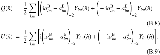Mathematical equation: \appendix \setcounter{section}{2} \begin{eqnarray} Q(\hat{n}) &= &\frac{1}{2} \sum_{l,m}\Bigg [\Bigg ({\rm i}a^{\rm B}_{lm}-a^{\rm E}_{lm} \Bigg )_{-2}Y_{lm}(\hat{n})+ \Bigg (-{\rm i}a^{\rm B}_{lm}-a^{\rm E}_{lm} \Bigg )_{+2}Y_{lm}(\hat{n}) \Bigg ] \nonumber \\ \\ U(\hat{n})& = &\frac{1}{2}\sum_{l,m}\Bigg [{\rm i} \Bigg ({\rm i} a^{\rm B}_{lm}-a^{\rm E}_{lm} \Bigg )_{-2}Y_{lm}(\hat{n})+\Bigg (-{\rm i}a^{\rm B}_{lm}-a^{\rm E}_{lm} \Bigg )_{+2}Y_{lm}(\hat{n}) \Bigg ]. \nonumber \\ \end{eqnarray}