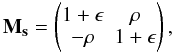 Mathematical equation: \appendix \setcounter{section}{2} \begin{equation} \mathbf{M_s} = \begin{pmatrix} 1+\epsilon&\rho \\ -\rho&1+\epsilon \\ \end{pmatrix}, \end{equation}