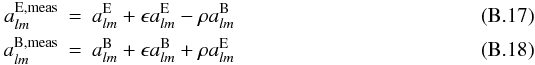 Mathematical equation: \appendix \setcounter{section}{2} \begin{eqnarray} a^{{\rm E},{\rm meas}}_{lm} &=& a^{\rm E}_{lm}+\epsilon a^{\rm E}_{lm}-\rho a^{\rm B}_{lm} \\ a^{{\rm B},{\rm meas}}_{lm} &=& a^{\rm B}_{lm}+\epsilon a^{\rm B}_{lm}+\rho a^{\rm E}_{lm} \end{eqnarray}