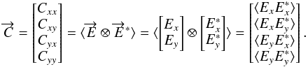 Mathematical equation: \begin{equation} \overrightarrow{C}=\begin{bmatrix} C_{xx}\\ C_{xy} \\ C_{yx}\\ C_{yy}\\ \end{bmatrix} = \langle \overrightarrow{E} \otimes \overrightarrow{E}^* \rangle=\langle \begin{bmatrix}E_x \\ E_y \end{bmatrix} \otimes \begin{bmatrix}E_x^* \\ E_y^* \end{bmatrix} \rangle=\begin{bmatrix} \langle E_xE_x^* \rangle \\ \langle E_xE_y^* \rangle \\ \langle E_yE_x^* \rangle \\ \langle E_yE_y^* \rangle \end{bmatrix}. \label{eq:eq9} \end{equation}