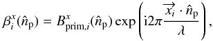 Mathematical equation: \begin{equation} \beta_{i}^{x}(\hat{n}_{\rm p})=B_{{\rm prim},i}^x(\hat{n}_{\rm p})\exp \left ({\rm i}2\pi\frac{\overrightarrow{x_i} \cdot \hat{n}_{\rm p}}{\lambda} \right ), \end{equation}