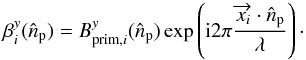 Mathematical equation: \begin{equation} \beta_{i}^{y}(\hat{n}_{\rm p})=B_{{\rm prim},i}^y(\hat{n}_{\rm p})\exp \left ({\rm i}2\pi\frac{\overrightarrow{x_i} \cdot \hat{n}_{\rm p}}{\lambda}\right ) \cdot \end{equation}