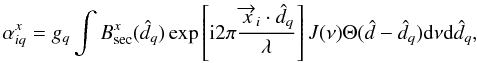 Mathematical equation: \begin{equation} \alpha_{iq}^{x}=g_q \int B^x_{\rm sec}(\hat{d}_q)\exp \left [ {\rm i}2\pi\frac{\overrightarrow{x}_i\cdot \hat{d}_q}{\lambda} \right ] J(\nu)\Theta(\hat{d}-\hat{d}_q){\rm d}\nu {\rm d}\hat{d}_q, \end{equation}
