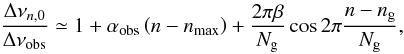 Mathematical equation: \begin{equation} \label{modulationdnu} {\Delta\nu_{n,0} \over \Dnuobs} \simeq 1 + \alfa \left(n-\nmax\right) + {2\pi\beta\over \Ng} \cos 2\pi{n-\ng\over \Ng} , \end{equation}