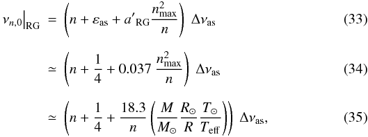Mathematical equation: \begin{eqnarray} \left.\nu_{\np,0}\right|\ind{RG} &=& \left(n + \epsas + \coefa{}'{}\ind{RG} {\nmax^2\over n } \right)\; \Dnuas \label{tassoul_RG} \\[2mm] &\simeq& \left(n + {1\over 4} + 0.037\ {\nmax^2\over n} \right) \; \Dnuas \\[2mm] &\simeq& \left(n + {1\over 4} + {18.3\over n} \left({M \over\Ms}{\Rs \over R}{\Ts \over \Teff}\right) \right) \; \Dnuas , \end{eqnarray}