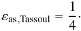 Mathematical equation: \begin{equation} \label{surface} \epsas{}\ind{,Tassoul} = {1 \over 4} \cdot \end{equation}