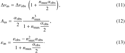 Mathematical equation: \begin{eqnarray} \label{eqdnu}&& \Dnuas = \Dnuobs\ \left({ 1 + {\nmax\alfa\over2}} \right), \\[2mm] \label{eqsecond0}&& \Aas = {\alfa \over 2} {\nmax^3 \over 1 + \nmax \displaystyle{\alfa\over 2}} , \\[2mm] \label{eqeps0}&& \epsas = {\epsobs - \nmax^2 \alfa \over 1 + \nmax \displaystyle{\alfa\over 2}} \cdot \end{eqnarray}