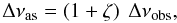Mathematical equation: \begin{equation} \label{scadnu} \Dnuas = \left( 1 + \zeta\right) \ \Dnuobs, \end{equation}