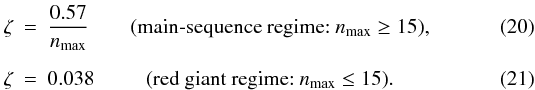Mathematical equation: \begin{eqnarray} \zeta &=& \displaystyle{\coefMS\over\nmax} \qquad\hbox{(main-sequence regime: } \nmax \ge 15), \label{corM_MS}\\[2mm] \zeta &=& \coefRG \qquad \ \ \hbox{(red giant regime: } \nmax \le 15). \label{corM_RGB} \end{eqnarray}