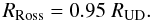 Mathematical equation: \begin{equation} R_{\rm Ross}=0.95\;R_{\rm UD}. \end{equation}