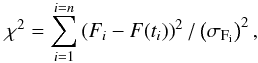 Mathematical equation: \begin{equation} \chi^2= \sum_{i=1}^{i=n} \left(F_i - F(t_i)\right)^2 / \left(\sigma_{\rm F_i}\right)^2, \end{equation}