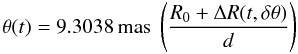 Mathematical equation: \begin{equation} \theta (t) = 9.3038\, {\rm mas} \; \left( \frac{ R_0 + \Delta R (t, \delta \theta) }{ d } \right) \label{eq-fit1} \end{equation}