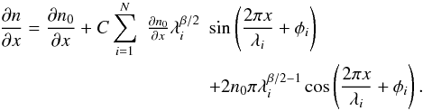 Mathematical equation: \begin{eqnarray} \label{eq:ndnx} \frac{\partial n}{\partial x}=\frac{\partial n_0}{\partial x}+C\sum_{i=1}^N&\frac{\partial n_0}{\partial x} \lambda_i^{\beta/2}& \sin \left(\frac{2\pi x}{\lambda_i}+\phi_i\right) \nonumber \\ & & + 2n_0\pi\lambda_i^{\beta/2-1}\cos \left(\frac{2\pi x}{\lambda_i}+\phi_i\right). \end{eqnarray}