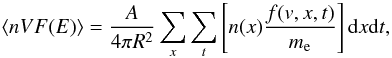 Mathematical equation: \begin{equation} \label{eq:nvf} \langle nVF(E) \rangle=\frac{A}{4\pi R^2} \sum_{x} \sum_{t}\left[n(x)\frac{f(v,x,t)}{m_{\rm e}} \right]{\rm d}x {\rm d}t, \end{equation}