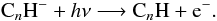 Mathematical equation: \begin{equation} {\rm C}_n{\rm H^-} + h\nu \longrightarrow {\rm C}_n{\rm H} + {\rm e^-}. \end{equation}