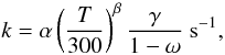 Mathematical equation: \begin{equation} k = \alpha\left(\frac{T}{300}\right)^\beta \frac{\gamma}{1-\omega} \ \mathrm{s^{-1}}, \end{equation}