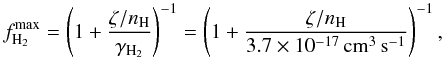 Mathematical equation: \begin{equation} f_{\mathrm{H_2}}^{\mathrm{max}}=\left( 1+\frac{\zeta/n_{\mathrm{H}}}{\gamma_{\mathrm H_2}} \right)^{-1}= \left(1+\frac{\zeta/n_{\mathrm{H}}}{3.7\times10^{-17}\, \mathrm{cm^3\,s^{-1}}} \right)^{-1}, \label{fh2max} \end{equation}