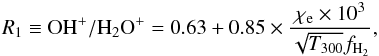 Mathematical equation: \begin{equation} R_1\equiv \mathrm{OH^+/H_2O^+} =0.63+0.85\times \frac{\chi_{\mathrm{e}}\times10^{3}}{\sqrt{T_{300}}f_{\mathrm{H_2}}}, \label{eq:e} \end{equation}
