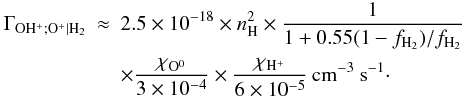 Mathematical equation: \appendix \setcounter{section}{3} \begin{eqnarray} \Gamma_{\mathrm{OH^+;O^+|H_2}} & \approx & 2.5\times10^{-18} \times n_{\mathrm{H}}^2 \times \frac{1}{1+0.55(1-f_{\mathrm{H_2}})/f_{\mathrm{H_2}}} \nonumber \\ & &\times \frac{\chi_{\mathrm{O^0}}}{3\times10^{-4}} \times \frac{\chi_{\mathrm{H^+}}}{6\times10^{-5}} \, \mathrm{cm^{-3}~ s^{-1}}\cdot \label{formohplus1} \end{eqnarray}