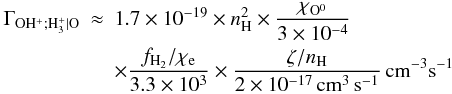 Mathematical equation: \appendix \setcounter{section}{3} \begin{eqnarray} \Gamma_{\mathrm{OH^+;H_3^+|O}} & \approx &1.7\times10^{-19} \times n_{\mathrm{H}}^2 \times\frac{\chi_{\mathrm{O^0}}}{3\times10^{-4}} \nonumber \\ & &\times \frac{f_{\mathrm{H_2}}/\chi_{\mathrm{e}}}{3.3\times10^3} \times \frac{\zeta/n_{\mathrm{H}}}{2\times10^{-17}\,\mathrm{cm^3\,s^{-1}}} \, \mathrm{cm^{-3} s^{-1}} \label{formohplus2} \end{eqnarray}
