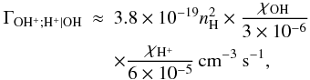 Mathematical equation: \appendix \setcounter{section}{3} \begin{eqnarray} \Gamma_{\mathrm{OH^+;H^+|OH}}&\approx& 3.8\times10^{-19} n_{\mathrm{H}}^2 \times \frac{\chi_{\mathrm{OH}}}{3\times10^{-6}}\notag\\&& \times \frac{\chi_{\mathrm{H^+}}}{6\times10^{-5}} \, \mathrm{cm^{-3} ~s^{-1}}, \end{eqnarray}