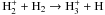 Mathematical equation: \hbox{$\mathrm{H_2^++H_2\rightarrow H_3^++H}$}