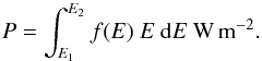 Mathematical equation: \begin{equation} \label{E:total.flux.integral} P = \int_{E_1}^{E_2} f(E) ~ E ~ {\rm{d}}E~ {\rm W\,m}^{-2}. \end{equation}