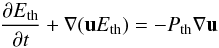Mathematical equation: \begin{eqnarray*} \frac{\partial E_{\rm th}}{\partial t} + \nabla (\vec{u} E_{\rm th}) = - P_{\rm th} \nabla \vec{u} \end{eqnarray*}