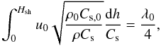Mathematical equation: \begin{equation} \int_0^{H_{\rm sh}} u_0 \sqrt{\frac{\rho_0 C_{\rm s,0}}{\rho C_{\rm s}}}\frac{{\rm d}h}{C_{\rm s}} = \frac{\lambda_0}{4}, \label{Hsh} \end{equation}