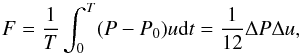 Mathematical equation: \begin{eqnarray*} F = \frac{1}{T} \int_0^T (P-P_0)u{\rm d}t = \frac{1}{12} \Delta P \Delta u , \end{eqnarray*}