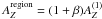 Mathematical equation: \hbox{$A^{\rm region}_{Z} = (1+\beta)A^{(1)}_Z$}