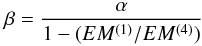 Mathematical equation: \begin{equation} \beta = \frac{\alpha}{1-(EM^{(1)}/EM^{(4)})} \end{equation}
