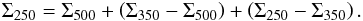 Mathematical equation: \appendix \setcounter{section}{1} \begin{eqnarray} \Sigma_{250} = \Sigma_{500} + \left(\Sigma_{350} - \Sigma_{500}\right) + \left(\Sigma_{250} - \Sigma_{350}\right). \end{eqnarray}