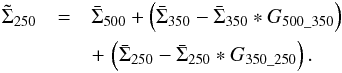 Mathematical equation: \appendix \setcounter{section}{1} \begin{eqnarray} \tilde{\Sigma}_{250} &=& \bar{\Sigma}_{500} + \left(\bar{\Sigma}_{350} - \bar{\Sigma}_{350}*G_{500\_350}\right) \nonumber\\ && + \, \left(\bar{\Sigma}_{250} - \bar{\Sigma}_{250}*G_{350\_250} \right). \end{eqnarray}