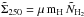 Mathematical equation: \hbox{$ \tilde{\Sigma}_{250} = \mu \, {\rm m_H} \, \tilde{N}_{\rm H_{2}}$}