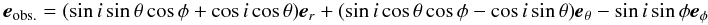 Mathematical equation: \begin{eqnarray} \eo = (\sini\sint\cosp+\cosi\cost)\er + (\sini\cost\cosp-\cosi\sint)\et - \sini\sinp\ep \label{eq:eo} \end{eqnarray}