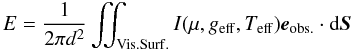 Mathematical equation: \begin{equation} E = \frac{1}{2\pi d^2}\iint_{\mathrm{Vis. Surf.}} I(\mu,\geff,\Teff) \eo \cdot \mathrm{d}\vect{S} \label{eq:E} \end{equation}