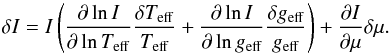 Mathematical equation: \begin{equation} \delta I = I \left(\dpart{\ln I}{\ln \Teff} \frac{\delta \Teff}{\Teff} + \dpart{\ln I}{\ln \geff} \frac{\delta \geff}{\geff} \right) + \dpart{I}{\mu} \delta \mu. \end{equation}