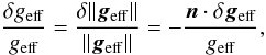 Mathematical equation: \begin{equation} \frac{\delta \geff}{\geff} = \frac{\delta\|\vgeff\|}{\|\vgeff\|} = -\frac{\n \cdot \delta\vgeff}{\geff}, \end{equation}