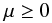 Mathematical equation: \begin{equation} \mu \geq 0 \label{eq:visible_surface} \end{equation}