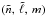 Mathematical equation: \hbox{$(\tilde{n},\,\tilde{\l},\,m)$}
