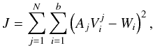 Mathematical equation: \begin{equation} J = \sum_{j=1}^{N} \sum_{i=1}^{b} \left( A_j V_i^j - W_i \right)^2, \label{eq:cost_simple} \end{equation}
