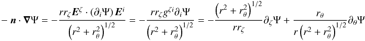 Mathematical equation: \appendix \setcounter{section}{2} \begin{eqnarray} -\n \cdot \grad \Psi = -\frac{r\rz \vect{E}^{\zeta} \cdot \left(\d_i \Psi\right) \vect{E}^i}{\left(r^2+\rt^2\right)^{1/2}} = -\frac{r\rz g^{\zeta i} \d_i \Psi}{\left(r^2+\rt^2\right)^{1/2}} = -\frac{\left(r^2+\rt^2\right)^{1/2}}{r\rz} \dz \Psi + \frac{\rt}{r\left(r^2+\rt^2\right)^{1/2}} \dt \Psi \end{eqnarray}
