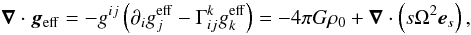 Mathematical equation: \appendix \setcounter{section}{2} \begin{equation} \div \vgeff = -g^{ij} \left( \d_i g_j^{\mathrm{eff}} - \Gamma_{ij}^k g_k^{\mathrm{eff}} \right) = -4\pi G\rho_0 + \div \left(s\Omega^2\es\right), \end{equation}
