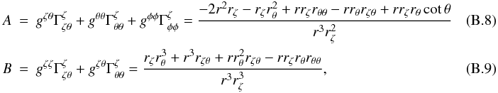 Mathematical equation: \appendix \setcounter{section}{2} \begin{eqnarray} A &=& g^{\zeta\theta} \Gamma_{\zeta\theta}^{\zeta} + g^{\theta\theta} \Gamma_{\theta\theta}^{\zeta} + g^{\phi\phi} \Gamma_{\phi\phi}^{\zeta} = \frac{-2r^2\rz-\rz\rt^2+r\rz\rtt-r\rt\rzt+r\rz\rt\cott}{r^3\rz^2} \quad\quad\quad\\ B &=& g^{\zeta\zeta} \Gamma_{\zeta\theta}^{\zeta} + g^{\zeta\theta} \Gamma_{\theta\theta}^{\zeta} = \frac{\rz\rt^3+r^3\rzt+r\rt^2\rzt-r\rz\rt\rtt}{r^3\rz^3}, \end{eqnarray}