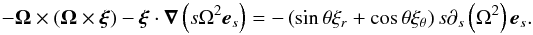 Mathematical equation: \appendix \setcounter{section}{2} \begin{equation} - \vect{\Omega} \times \left( \vect{\Omega} \times \vect{\xi} \right) - \vect{\xi} \cdot \grad \left(s\Omega^2\es\right) = -\left(\sint\xir+\cost\xit\right)s\d_s\left(\Omega^2\right)\es. \end{equation}