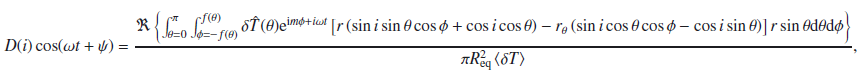 Mathematical equation: \appendix \setcounter{section}{3} \begin{equation} \label{eq:disk_integration_explicit} D(i)\cos(\omega t + \psi) = \dfrac{ \Re \left\{ \int_{\theta=0}^{\pi} \int_{\phi=-f(\theta)}^{f(\theta)} \delta \hat{T} (\theta) {\rm e}^{{\rm i} m \phi + i \omega t} \left[ r \left( \sin i \sint \cosp + \cos i \cost \right) - \rt \left( \sin i \cost \cosp - \cos i \sint \right)\right] r \sint \mathrm{d}\theta \mathrm{d}\phi \right\}}{\pi \Req^2 \left< \delta T \right>}, \end{equation}